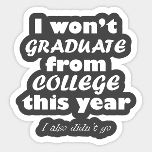 I Won't Graduate Sticker